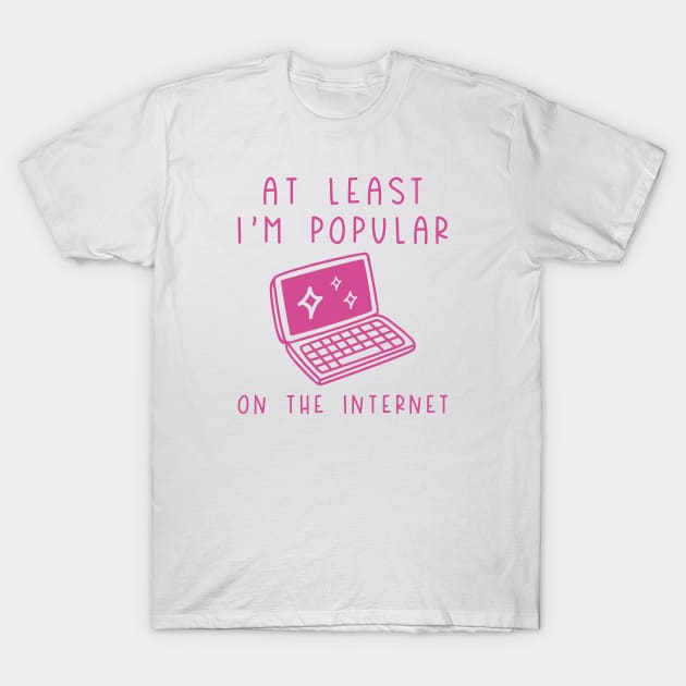 I'm Popular On The Internet T-Shirt by LuckyFoxDesigns